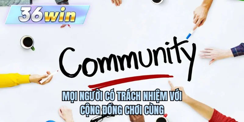 Mọi người có trách nhiệm với cộng đồng chơi cùng